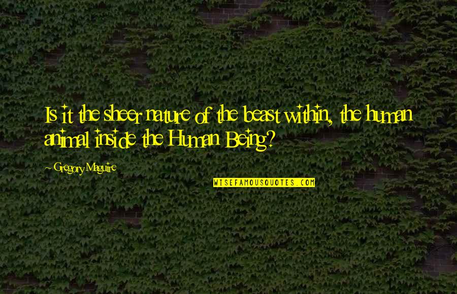 Senthil Thondaman Quotes By Gregory Maguire: Is it the sheer nature of the beast Senthil Thondaman Quotes By Gregory Maguire: Is it the sheer nature of the beast