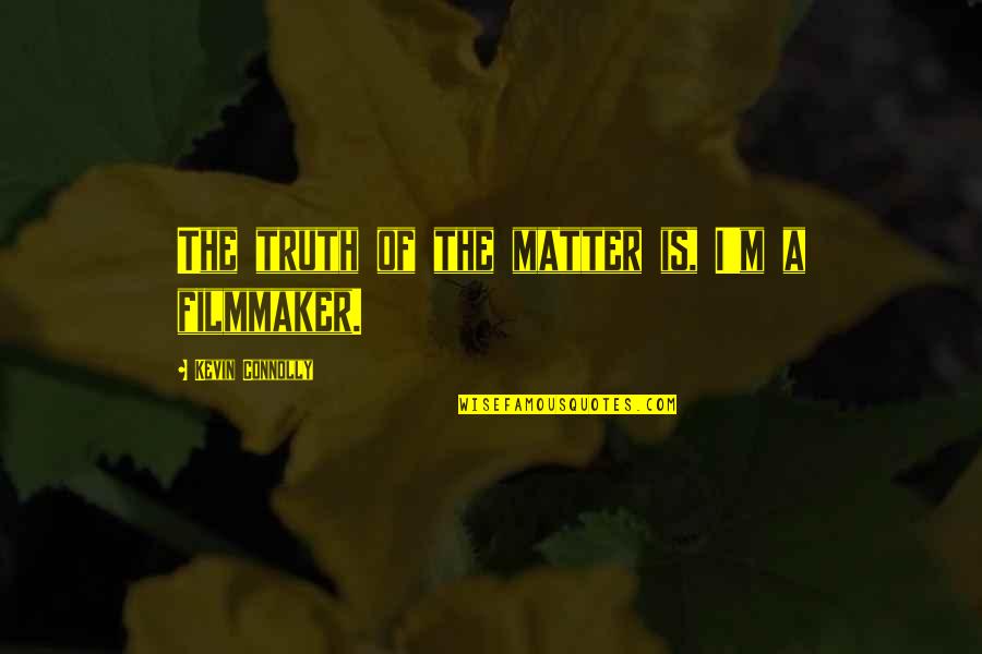 Senthil Thondaman Quotes By Kevin Connolly: The truth of the matter is, I'm a Senthil Thondaman Quotes By Kevin Connolly: The truth of the matter is, I'm a