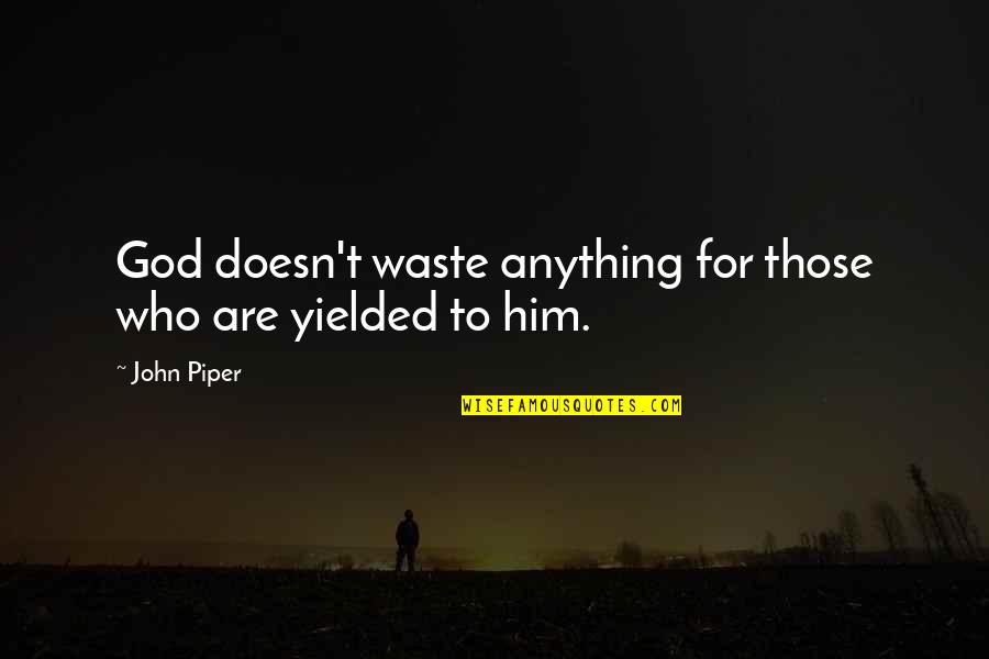 Sentia The Global School Quotes By John Piper: God doesn't waste anything for those who are