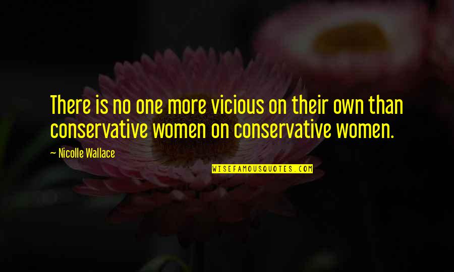 Sentiamo Dopo Quotes By Nicolle Wallace: There is no one more vicious on their
