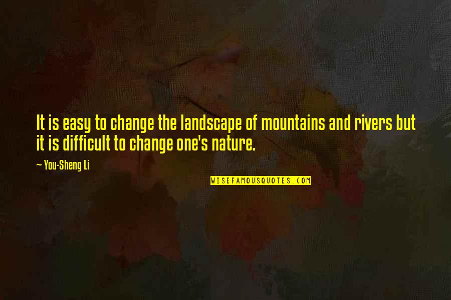 Sentiamo La Quotes By You-Sheng Li: It is easy to change the landscape of Sentiamo La Quotes By You-Sheng Li: It is easy to change the landscape of