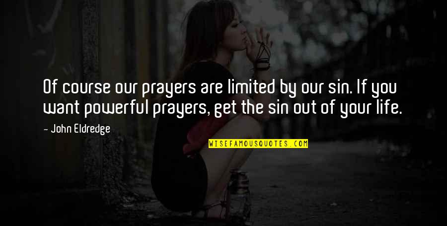 Sentias Toes Quotes By John Eldredge: Of course our prayers are limited by our Sentias Toes Quotes By John Eldredge: Of course our prayers are limited by our