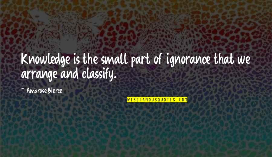 Sentida In English Quotes By Ambrose Bierce: Knowledge is the small part of ignorance that