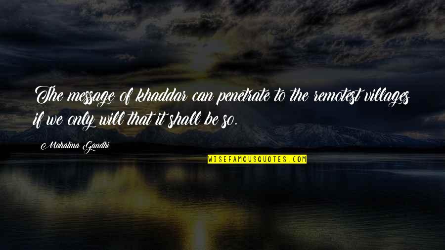 Sentido De Vida Quotes By Mahatma Gandhi: The message of khaddar can penetrate to the