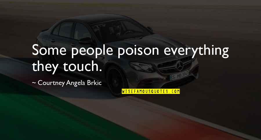 Sentido Kumon Quotes By Courtney Angela Brkic: Some people poison everything they touch. Sentido Kumon Quotes By Courtney Angela Brkic: Some people poison everything they touch.
