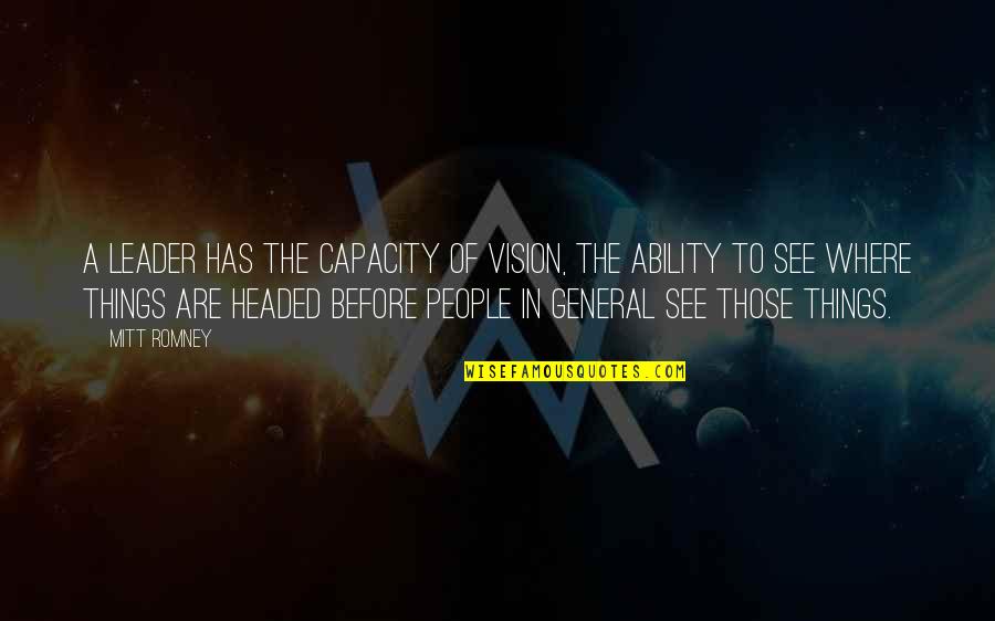 Sentido Kumon Quotes By Mitt Romney: A leader has the capacity of vision, the Sentido Kumon Quotes By Mitt Romney: A leader has the capacity of vision, the