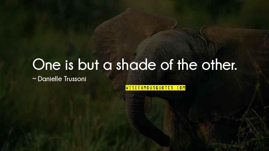 Sentidos Quimicos Quotes By Danielle Trussoni: One is but a shade of the other.