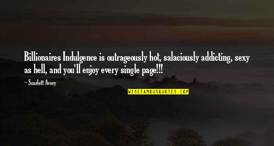 Sentidos Quimicos Quotes By Scarlett Avery: Billionaires Indulgence is outrageously hot, salaciously addicting, sexy