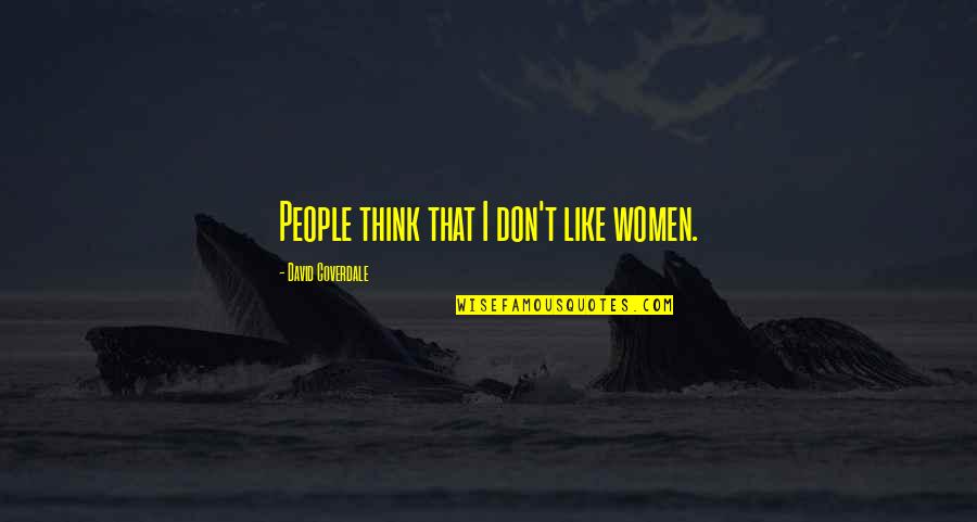Sentient Animal Quotes By David Coverdale: People think that I don't like women.