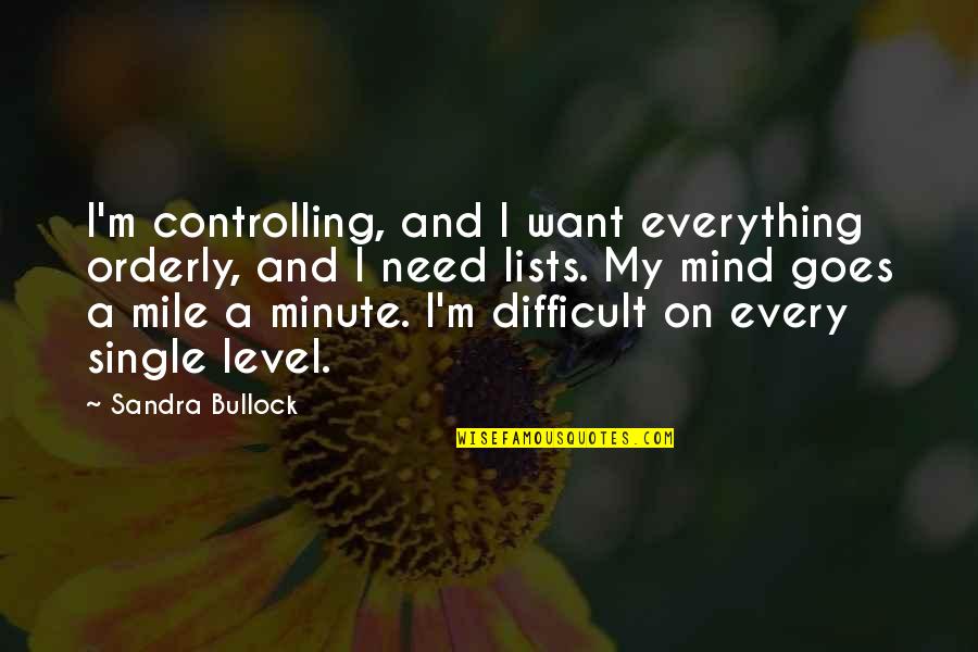 Sentients For Motherly Like People Quotes By Sandra Bullock: I'm controlling, and I want everything orderly, and