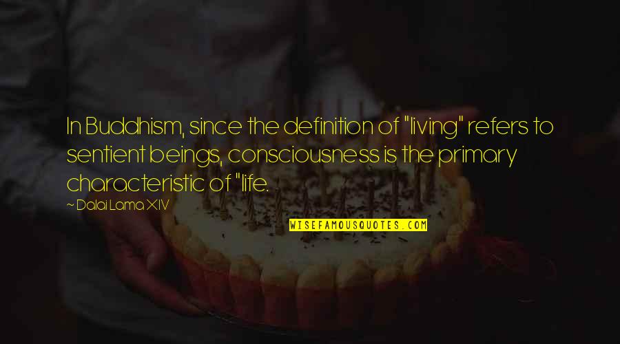 Sentient's Quotes By Dalai Lama XIV: In Buddhism, since the definition of "living" refers Sentient's Quotes By Dalai Lama XIV: In Buddhism, since the definition of "living" refers