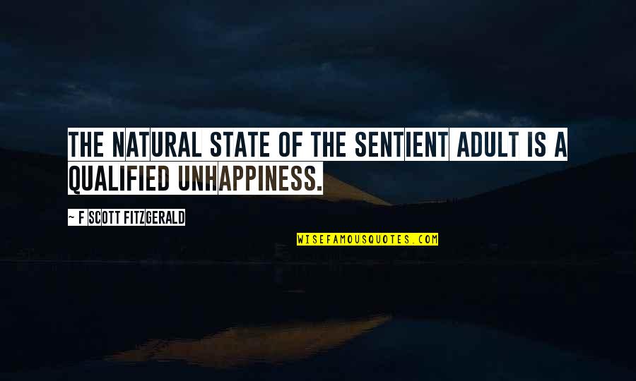 Sentient's Quotes By F Scott Fitzgerald: The natural state of the sentient adult is Sentient's Quotes By F Scott Fitzgerald: The natural state of the sentient adult is