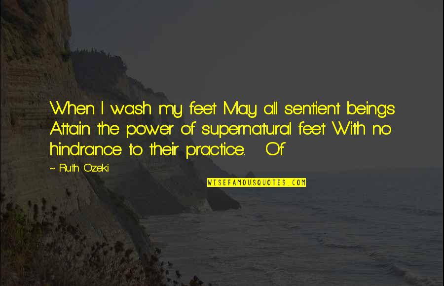 Sentient's Quotes By Ruth Ozeki: When I wash my feet May all sentient Sentient's Quotes By Ruth Ozeki: When I wash my feet May all sentient