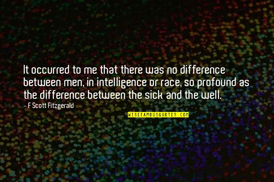 Sentients S Quotes By F Scott Fitzgerald: It occurred to me that there was no Sentients S Quotes By F Scott Fitzgerald: It occurred to me that there was no