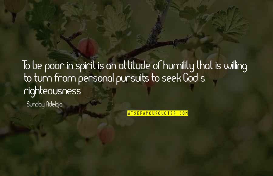 Sentier Research Quotes By Sunday Adelaja: To be poor in spirit is an attitude