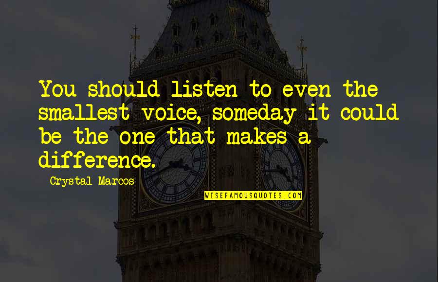 Sentieri Italiani Quotes By Crystal Marcos: You should listen to even the smallest voice,