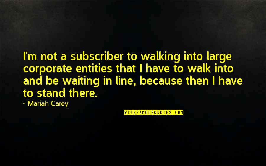 Senties Male Quotes By Mariah Carey: I'm not a subscriber to walking into large