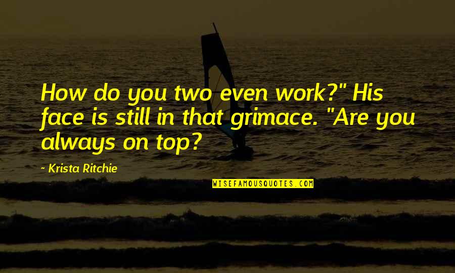 Senties Zapateria Quotes By Krista Ritchie: How do you two even work?" His face