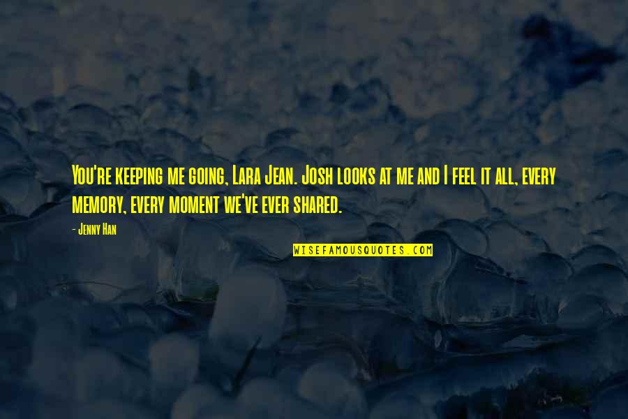 Sentilles Island Quotes By Jenny Han: You're keeping me going, Lara Jean. Josh looks Sentilles Island Quotes By Jenny Han: You're keeping me going, Lara Jean. Josh looks