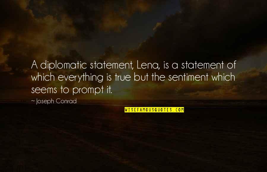 Sentiment Quotes By Joseph Conrad: A diplomatic statement, Lena, is a statement of
