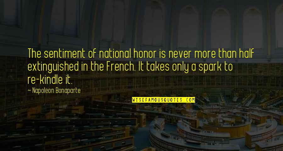 Sentiment Quotes By Napoleon Bonaparte: The sentiment of national honor is never more
