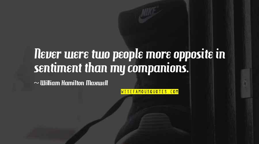 Sentiment Quotes By William Hamilton Maxwell: Never were two people more opposite in sentiment