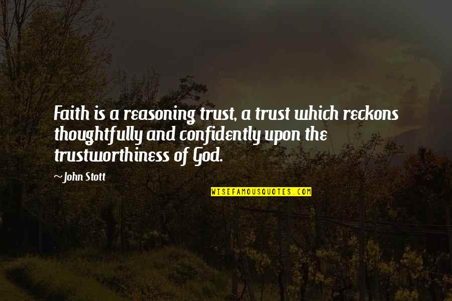 Sentiment Turns To Sediment Quotes By John Stott: Faith is a reasoning trust, a trust which Sentiment Turns To Sediment Quotes By John Stott: Faith is a reasoning trust, a trust which