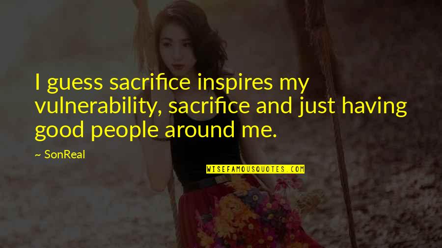 Sentimental Birthday Quotes By SonReal: I guess sacrifice inspires my vulnerability, sacrifice and Sentimental Birthday Quotes By SonReal: I guess sacrifice inspires my vulnerability, sacrifice and