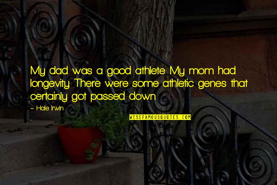 Sentimental Cousin Quotes By Hale Irwin: My dad was a good athlete. My mom Sentimental Cousin Quotes By Hale Irwin: My dad was a good athlete. My mom