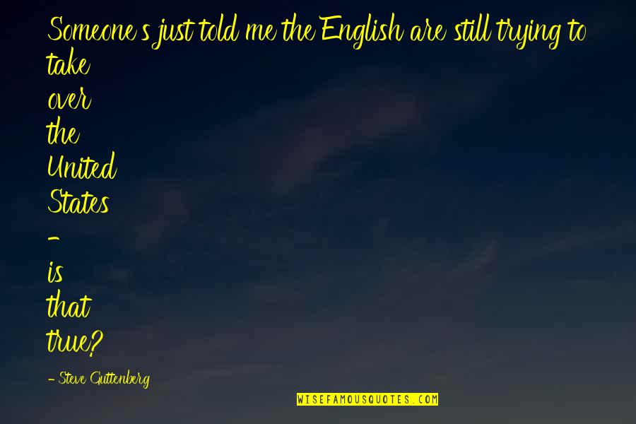Sentimental Death Quotes By Steve Guttenberg: Someone's just told me the English are still Sentimental Death Quotes By Steve Guttenberg: Someone's just told me the English are still