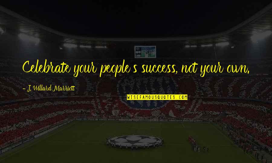 Sentimental Doll Quotes By J. Willard Marriott: Celebrate your people's success, not your own. Sentimental Doll Quotes By J. Willard Marriott: Celebrate your people's success, not your own.