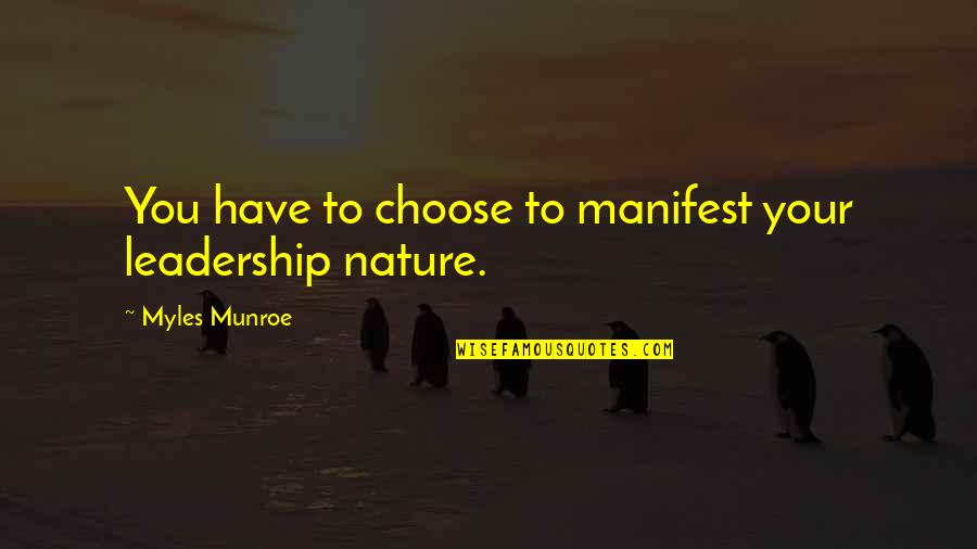 Sentimental Friend Quotes By Myles Munroe: You have to choose to manifest your leadership