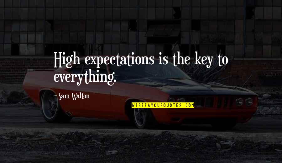 Sentimental Gifts Quotes By Sam Walton: High expectations is the key to everything.