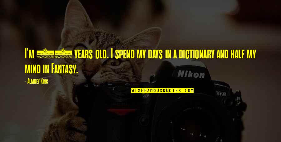 Sentimental Items Quotes By Almney King: I'm 20 years old. I spend my days