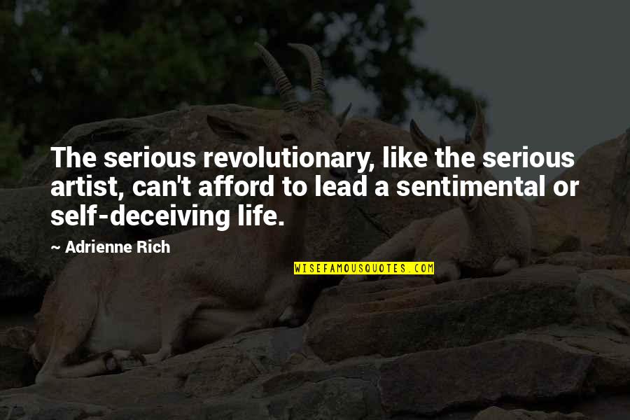 Sentimental Life Quotes By Adrienne Rich: The serious revolutionary, like the serious artist, can't