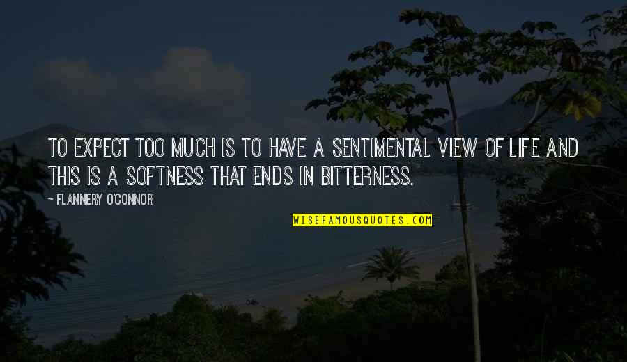 Sentimental Quotes By Flannery O'Connor: To expect too much is to have a