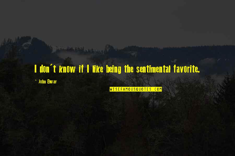 Sentimental Quotes By John Elway: I don't know if I like being the