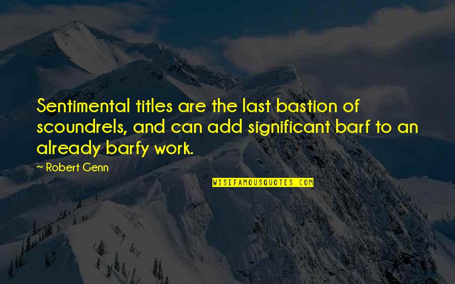Sentimental Quotes By Robert Genn: Sentimental titles are the last bastion of scoundrels,