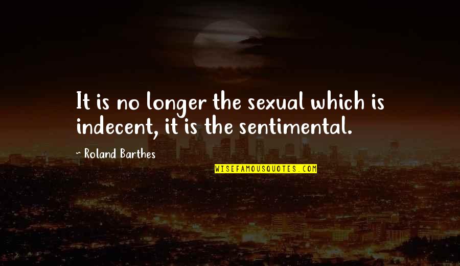 Sentimental Quotes By Roland Barthes: It is no longer the sexual which is