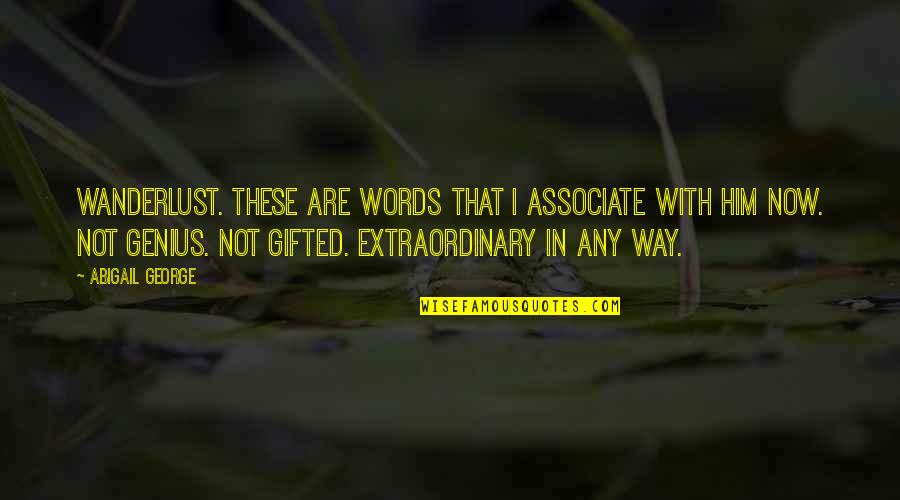 Sentimental Stitches Quotes By Abigail George: Wanderlust. These are words that I associate with Sentimental Stitches Quotes By Abigail George: Wanderlust. These are words that I associate with