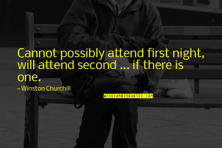 Sentimentale Algerienne Quotes By Winston Churchill: Cannot possibly attend first night, will attend second