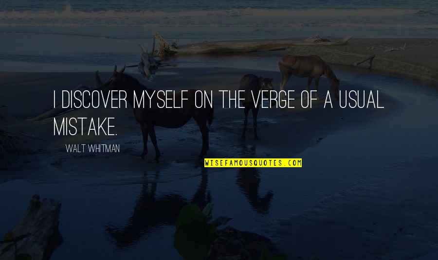 Sentimentalily Quotes By Walt Whitman: I discover myself on the verge of a