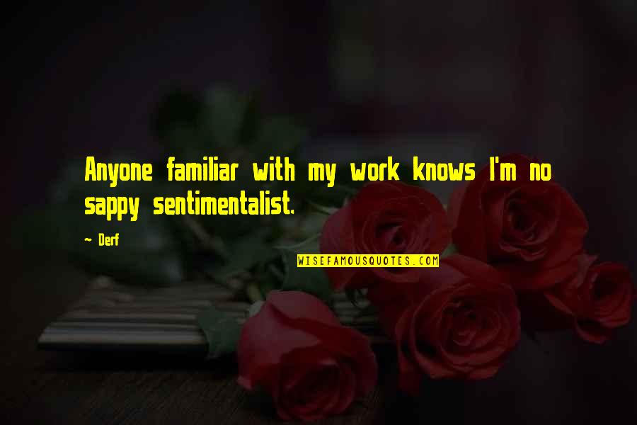Sentimentalist Quotes By Derf: Anyone familiar with my work knows I'm no