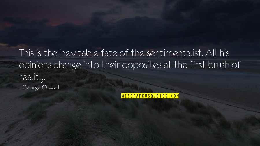 Sentimentalist Quotes By George Orwell: This is the inevitable fate of the sentimentalist.