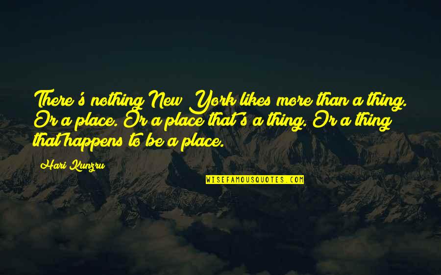 Sentimentalist Quotes By Hari Kunzru: There's nothing New York likes more than a