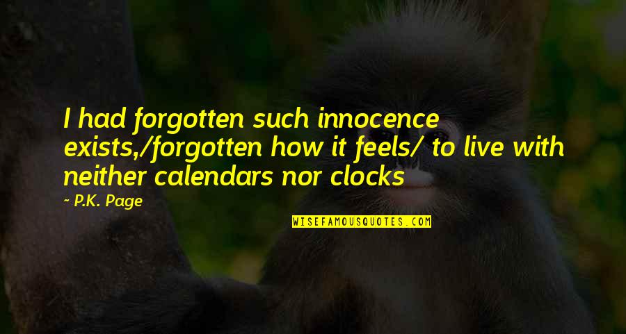 Sentimentalist Quotes By P.K. Page: I had forgotten such innocence exists,/forgotten how it