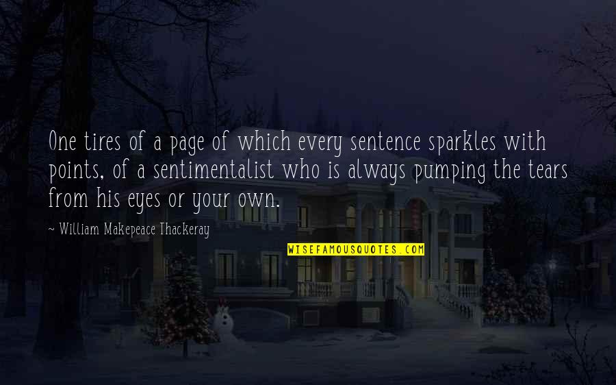 Sentimentalist Quotes By William Makepeace Thackeray: One tires of a page of which every