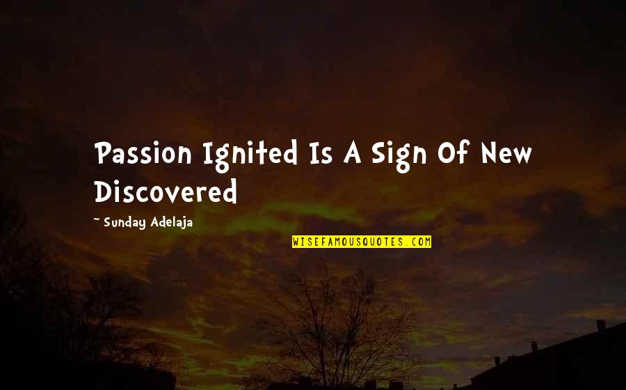 Sentimentalize Quotes By Sunday Adelaja: Passion Ignited Is A Sign Of New Discovered