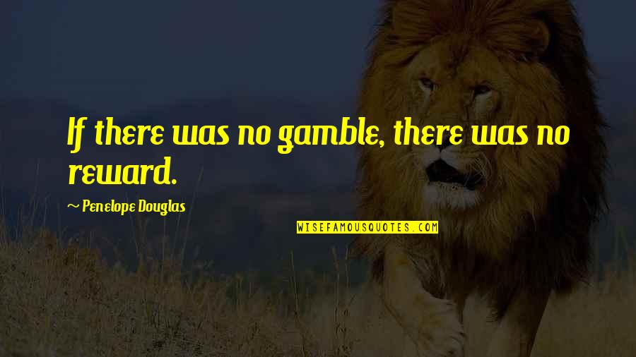 Sentimento De Um Quotes By Penelope Douglas: If there was no gamble, there was no