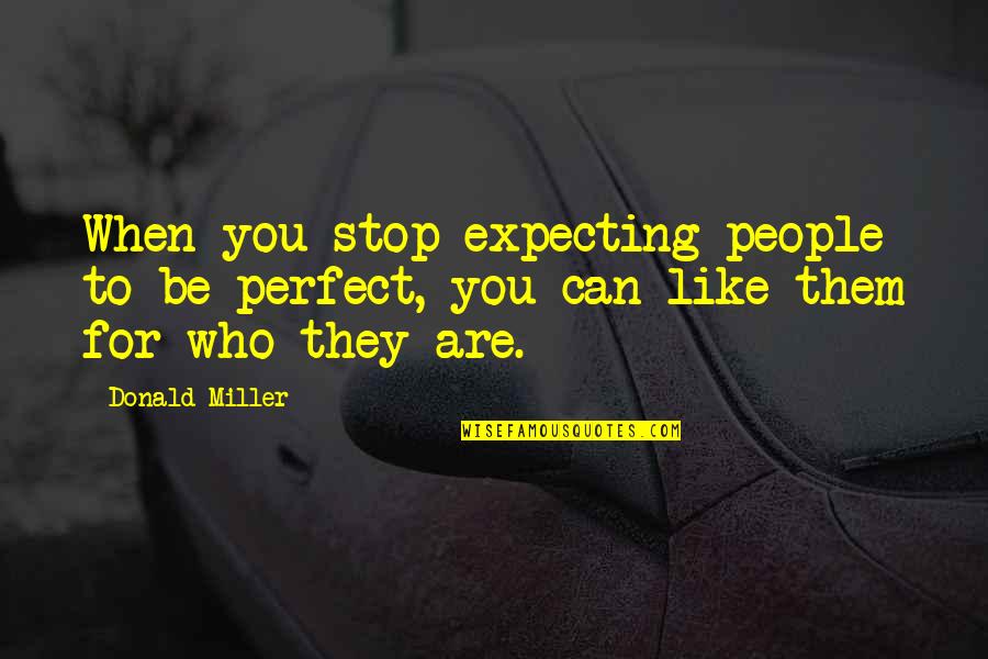 Sentiments Of Love Quotes By Donald Miller: When you stop expecting people to be perfect,